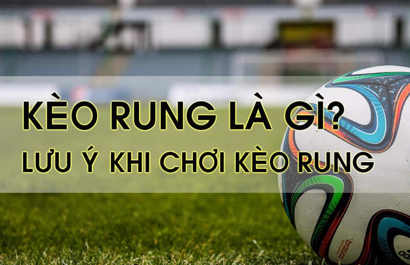 những lưu ý khi đánh kèo rung trong cá độ bóng đá