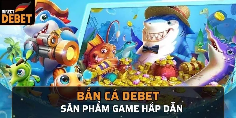 Thông tin về Game Bắn Cá Tỷ Phú Đại Dương tại Nhà Cái Debet